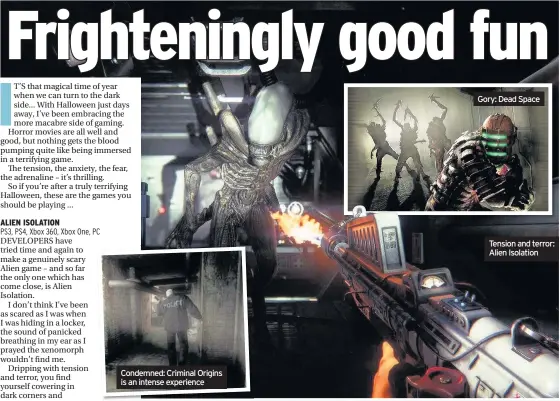  ??  ?? Condemned: Criminal Origins is an intense experience Gory: Dead Space Tension and terror: Alien Isolation