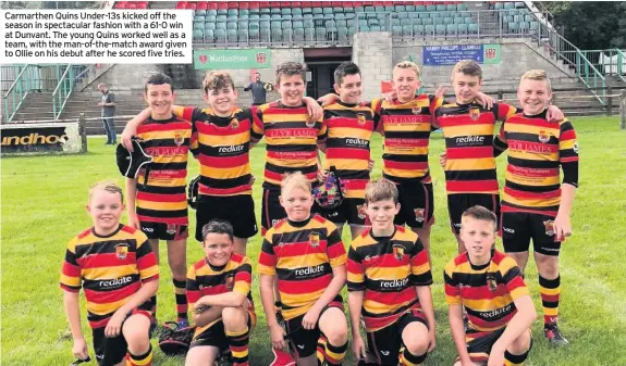  ??  ?? Carmarthen Quins Under-13s kicked off the season in spectacula­r fashion with a 61-0 win at Dunvant. The young Quins worked well as a team, with the man-of-the-match award given to Ollie on his debut after he scored five tries.