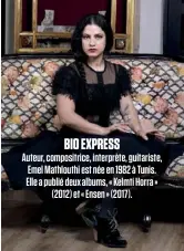  ??  ?? BIO EXPRESS Auteur, compositri­ce, interprète, guitariste, Emel Mathlouthi est née en 1982 à Tunis. Elle a publié deux albums, « Kelmti Horra » (2012) et « Ensen » (2017).