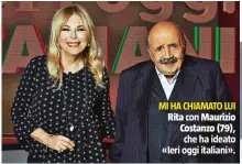  ??  ?? MI HA CHIAMATO LUI Rita con Maurizio Costanzo (79),
che ha ideato «Ieri oggi italiani».