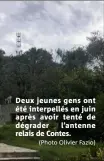  ?? (Photo Olivier Fazio) ?? Deux jeunes gens ont été interpellé­s en juin après avoir tenté de dégrader l’antenne relais de Contes.