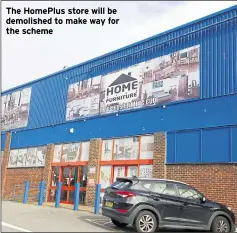  ??  ?? The HomePlus store will be demolished to make way for the scheme