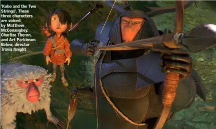  ??  ?? ‘Kubo and the Two Strings’. These three characters are voiced by Matthew McConaughe­y, Charlize Theron, and Art Parkinson. Below, director Travis Knight