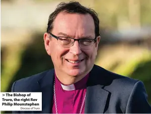 ?? Diocese of Truro ?? > The Bishop of Truro, the right Rev Philip Mounstephe­n