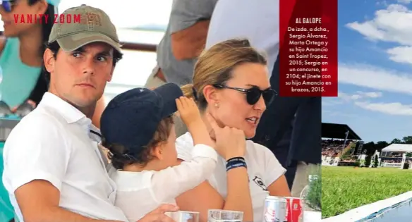  ??  ?? De izda. a dcha.,
Sergio Álvarez,
Marta Ortega y
su hijo Amancio
en Saint Tropez,
2015; Sergio en
un concurso, en
2104; el jinete con
su hijo Amancio en
brazos, 2015.