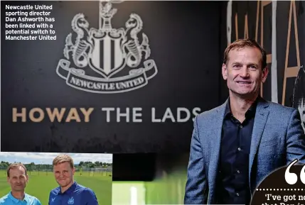  ?? SERENA TAYLOR/NEWCASTLE UNITED ?? Newcastle United sporting director Dan Ashworth has been linked with a potential switch to Manchester United
