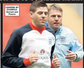  ??  ?? LEADERS BY EXAMPLE: Gerrard and
Pearce