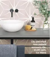  ??  ?? Lily pad blush rose pattern encaustic tile, £3.30 each, Ca’ Pietra