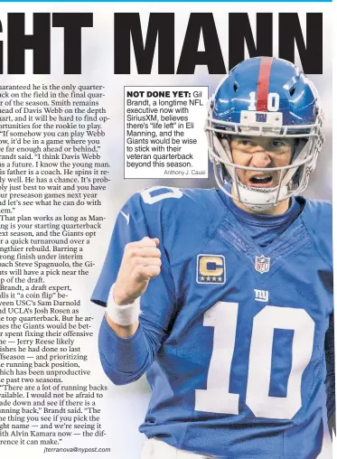  ?? Anthony J. Causi ?? NOT DONE YET: Gil Brandt, a longtime NFL executive now with SiriusXM, believes there’s “life left” in Eli Manning, and the Giants would be wise to stick with their veteran quarterbac­k beyond this season.