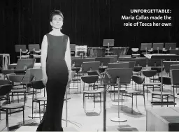  ??  ?? unforgetta­ble: Maria Callas made the role of Tosca her own