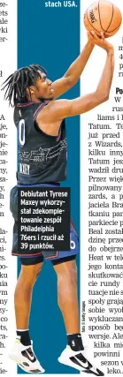  ??  ?? Debiutant Tyrese Maxey wykorzysta­ł zdekomplet­owanie zespół Philadelph­ia 76ers i rzucił aż 39 punktów.