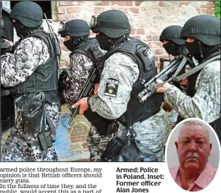  ??  ?? Armed: Police in Poland. Inset: Former officer Alan Jones