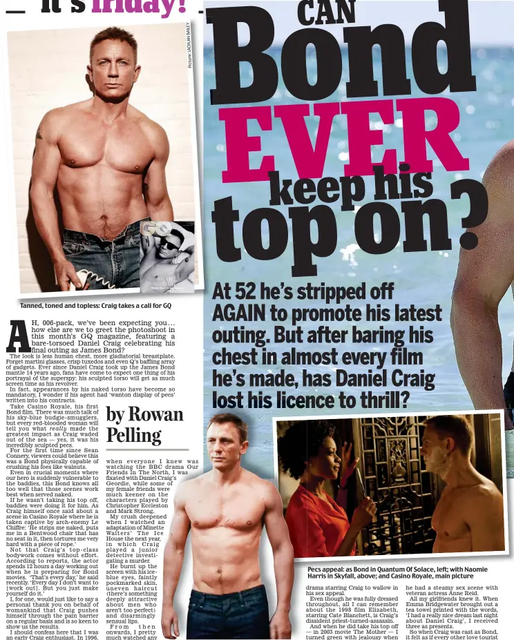  ??  ?? Tanned, toned and topless: Craig takes a call for GQ
Pecs appeal: as Bond in Quantum Of Solace, left; with Naomie Harris in Skyfall, above; and Casino Royale, main picture