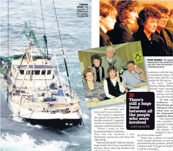  ??  ?? COMING HOME The Sapphire is raised from the seabed. Picture: PA FOUR QUINES The Sapphire widows face the world’s press and, left, man the phones in fundraisin­g drive