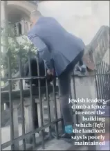  ?? PHOTOS: FACEBOOK ?? Jewish leaders climb a fence to enter the building which (left) the landlord says is poorly maintained