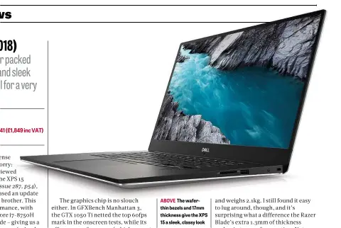  ??  ?? ABOVE The waferthin bezels and 17mm thickness give the XPS 15 a sleek, classy look