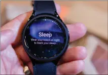  ?? ?? The watch lets you know how much sleep you’ve had
