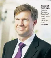  ?? /Supplied ?? Improved landscape: Andries Rossouw from PwC says miners have reduced costs.