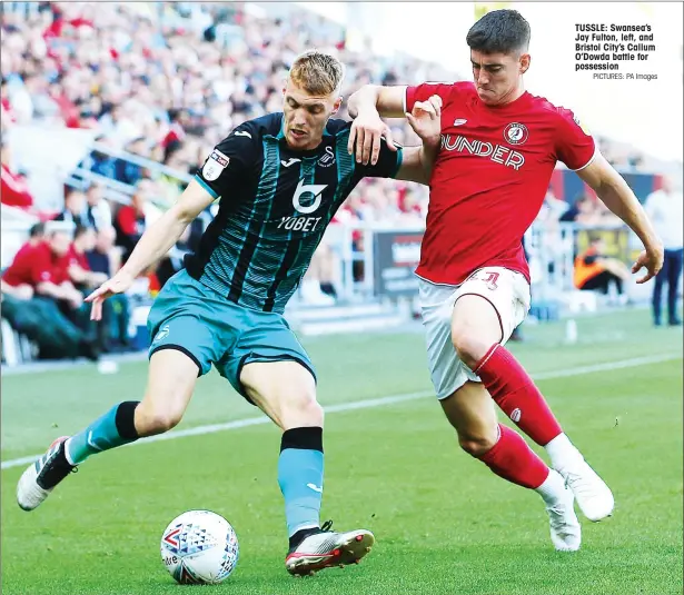  ?? PICTURES: PA Images ?? TUSSLE: Swansea’s Jay Fulton, left, and Bristol City’s Callum O’Dowda battle for possession