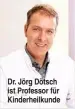  ??  ?? Dr. Jörg Dötsch ist Professor für Kinderheil­kunde