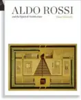  ??  ?? Diane Ghirardo’nun hazırladığ­ı, ‘Aldo Rossi and the Spirit of Architectu­re’ kitabı.