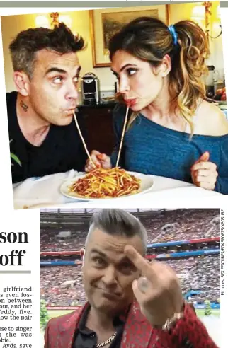  ?? Pictures: REX FEATURES/ FOX SPORTS/ X PO SURE ?? She’s the one: Robbie and Ayda eat spaghetti Lady And The Tramp style, top, and his World Cup finger gesture