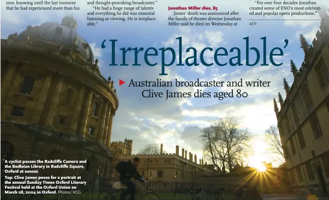  ?? Photos: VCG ?? A cyclist passes the Radcliffe Camera and the Bodleian Library in Radcliffe Square, Oxford at sunset.
Top: Clive James poses for a portrait at the annual Sunday Times Oxford Literary Festival held at the Oxford Union on March 28, 2004 in Oxford.