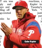  ??  ?? Gabe Kapler