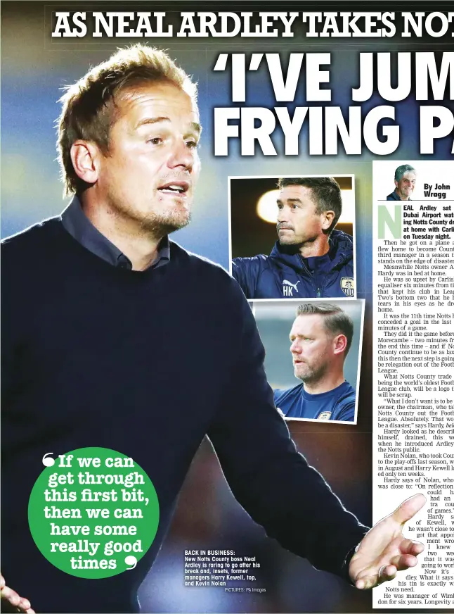  ?? PICTURES: PA Images ?? BACK IN BUSINESS: New Notts County boss Neal Ardley is raring to go after his break and, insets, former managers Harry Kewell, top, and Kevin Nolan