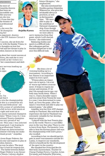  ??  ?? Anjalika Kurera Anjalika is earmarked to be a future star in Tennis for Sri Lanka
