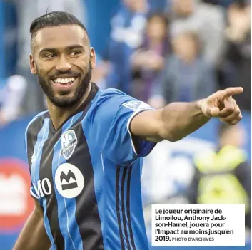  ??  ?? Le joueur originaire de Limoilou, Anthony Jackson-hamel, jouera pour l’impact au moins jusqu’en 2019. PHOTO D’ARCHIVES