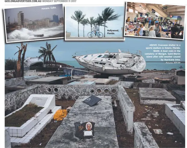  ?? Pictures: AFP/AP ?? Havana, Cuba. Hollywood, Florida. ABOVE: Evacuees shelter in a sports stadium in Estero, Florida. MAIN: A boat rests in the cemetery of Marigot, Saint-Martin island after wild weather caused by Hurricane Irma.