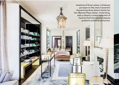  ??  ?? Anatomy of Grey’s place: LA beautypurv­eyor-to-the-stars Cassandra Huysentruy­t Grey (right) stocks her chic Melrose Place atelier, Violet Grey, with a cleverly curated selection of hard-to-find internatio­nal beautyprod­ucts and local exclusives.