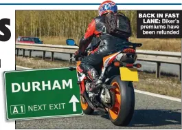  ??  ?? BACK IN FAST LANE: Biker’s premiums have been refunded