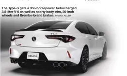  ?? PHOTO: ACURA ?? The Type-S gets a 355-horsepower turbocharg­ed 3.5-liter V-6 as well as sporty body trim, 20-inch wheels and Brembo-brand brakes.