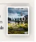  ?? ?? The book of the BBC TV series Wild Isles, by Patrick Barkham and Alastair Fothergill, is on sale now (William Collins, £25).