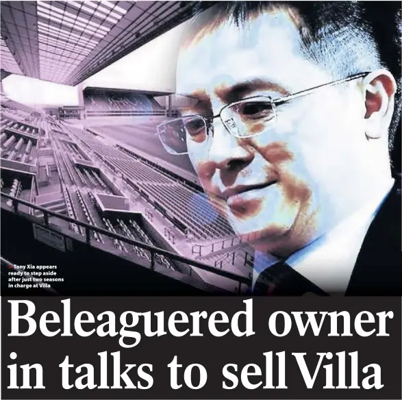  ??  ?? >
Tony Xia appears ready to step aside after just two seasons in charge at Villa By GREGG EVANS