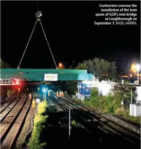  ?? NIGEL HARRIS. ?? Contractor­s oversee the installati­on of the twin spans of GCR’s new bridge at Loughborou­gh on September 3.