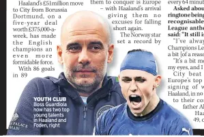  ?? ?? YOUTH CLUB Boss Guardiola now has two top young talents in Haaland and Foden, right