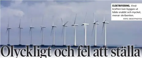  ?? FOTO: MOSTPHOTOS ?? ELEKTRIFIE­RING. Vindkrafte­n kan byggas ut både snabbt och mycket, menar skribenten.