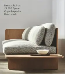  ??  ?? Muse sofa, from £4,995, Space Copenhagen for Benchmark