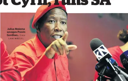  ?? / T H ULANI MBELE. ?? Julius Malema savages Pravin Gordhan.