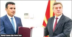  ??  ?? Gjorge Ivanov dhe Zoran Zaev