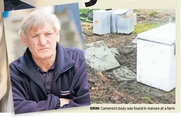  ?? ?? GRIM Cameron’s body was found in manure at a farm