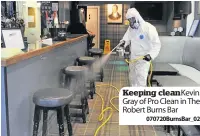  ??  ?? Keeping cleanKevin Gray of Pro Clean in The Robert Burns Bar
070720Burn­sBar_02