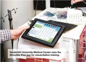  ?? SUSAN URMY ?? Vanderbilt University Medical Center uses the iSimulate iPad app for resuscitat­ion training.