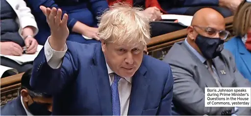  ?? ?? Boris Johnson speaks during Prime Minister’s Questions in the House of Commons, yesterday