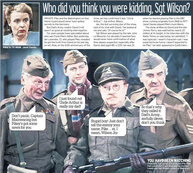  ??  ?? YOU HAVE BEEN WATCHING From left, Cpl Jones (Clive Dunn) Pte Pike (Ian Lavender) Capt Mainwaring (Arthur Lowe) and Sgt Wilson (John Le Mesurier)