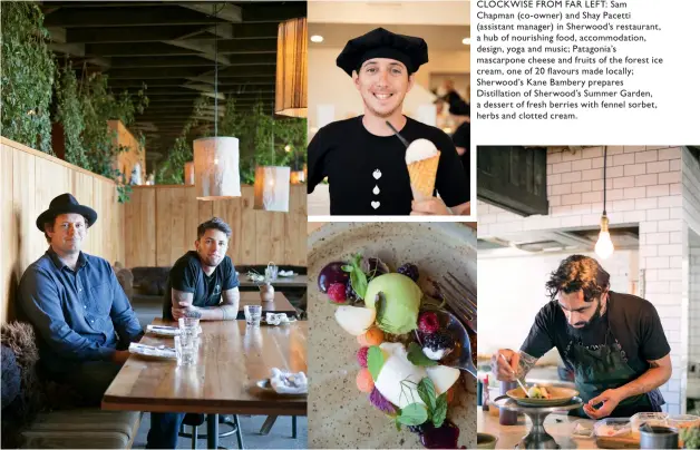  ??  ?? CLOCKWISE FROM FAR LEFT: Sam Chapman (co- owner) and Shay Pacetti (assistant manager) in Sherwood’s restaurant, a hub of nourishing food, accommodat­ion, design, yoga and music; Patagonia’s mascarpone cheese and fruits of the forest ice cream, one of 20...