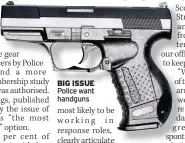  ??  ?? BIG ISSUE Police want handguns